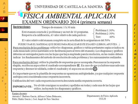 1 FÍSICA AMBIENTAL APLICADA AmbientalAmbiental FísicaFísica EXAMEN ORDINARIO 2014 (primera semana) Departamento de Física Aplicada UCLM UNIVERSIDAD DE.