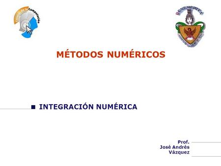 MÉTODOS NUMÉRICOS INTEGRACIÓN NUMÉRICA Prof. José Andrés Vázquez.