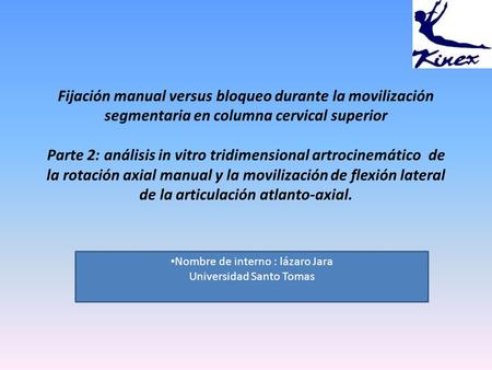 Fijación manual versus bloqueo durante la movilización segmentaria en columna cervical superior Parte 2: análisis in vitro tridimensional artrocinemático.