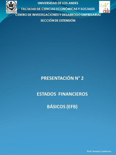 PRESENTACIÓN N° 2 ESTADOS FINANCIEROS BÁSICOS (EFB)