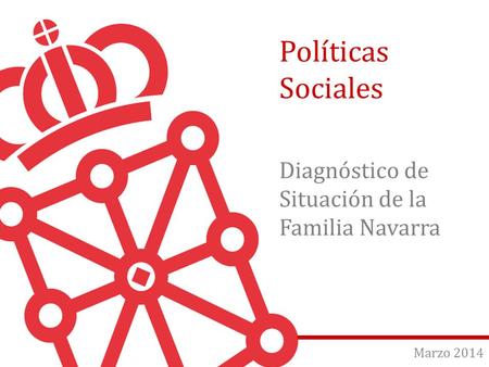 Page |1 Marzo 2014 Políticas Sociales Diagnóstico de Situación de la Familia Navarra.