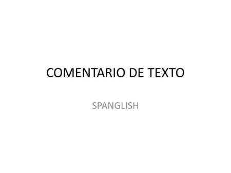 COMENTARIO DE TEXTO SPANGLISH.