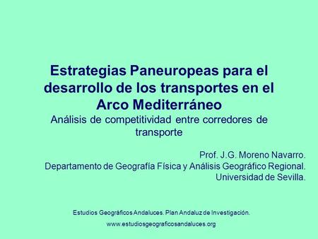Estrategias Paneuropeas para el desarrollo de los transportes en el Arco Mediterráneo Análisis de competitividad entre corredores de transporte Prof.