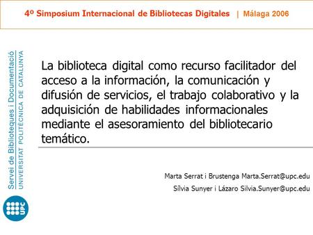 4º S imposium I nternacional de B ibliotecas D igitales | Málaga 2006 La biblioteca digital como recurso facilitador del acceso a la información, la comunicación.