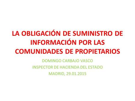 LA OBLIGACIÓN DE SUMINISTRO DE INFORMACIÓN POR LAS COMUNIDADES DE PROPIETARIOS DOMINGO CARBAJO VASCO INSPECTOR DE HACIENDA DEL ESTADO MADRID, 29.01.2015.