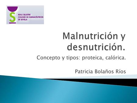 Concepto y tipos: proteica, calórica. Patricia Bolaños Ríos.