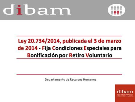 Ley 20.734/2014, publicada el 3 de marzo de 2014 - Fija Condiciones Especiales para Bonificación por Retiro Voluntario Departamento de Recursos Humanos.