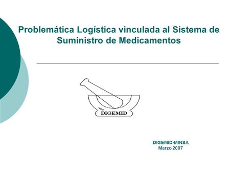 Problemática Logística vinculada al Sistema de Suministro de Medicamentos DIGEMID-MINSA Marzo 2007.
