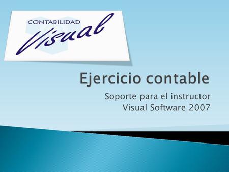 Soporte para el instructor Visual Software 2007.  Objetivo de la contabilidad ◦ Información y control  Función de la contabilidad. ◦ Registro sistemático.