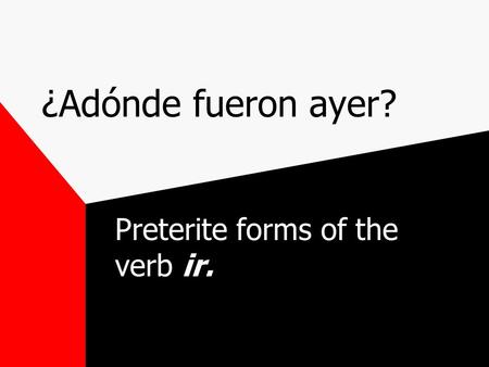 Preterite forms of the verb ir.