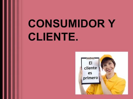 CONSUMIDOR Y CLIENTE..