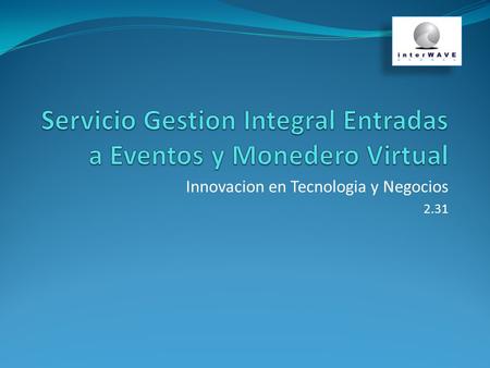 Servicio Gestion Integral Entradas a Eventos y Monedero Virtual