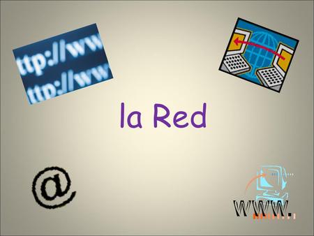 La Red. Buscad 5 – 10 palabras (verbos y adjetivos) que relacionan con “el internet”