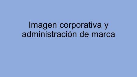 Imagen corporativa y administración de marca