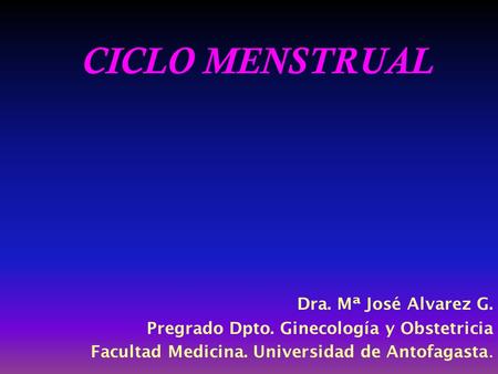 CICLO MENSTRUAL Dra. Mª José Alvarez G.