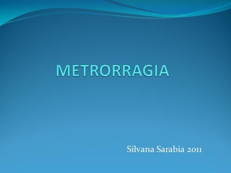 METRORRAGIA Silvana Sarabia 2011.