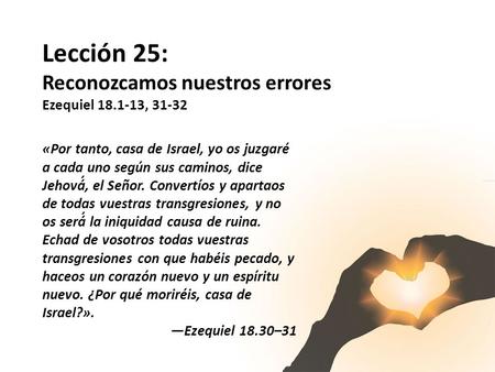 Lección 25: Reconozcamos nuestros errores Ezequiel , 31-32