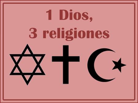 1 Dios, 3 religiones.