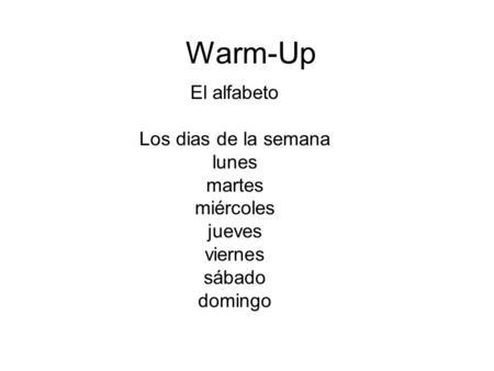 Warm-Up El alfabeto Los dias de la semana lunes martes miércoles