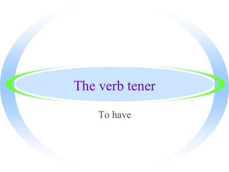 The verb tener To have. The conjugations of TENER ·Yo tengo ·Tú tienes ·Usted tiene ·Él tiene ·Ella tiene ·(name) tiene ·Nosotros tenemos ·Vosotros tenéis.