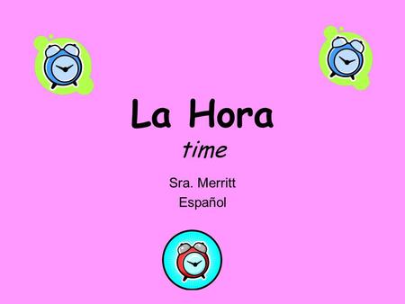 La Hora time Sra. Merritt Español. ¿ ¿Cómo se dice la hora en español? Para decir “it’s one o’clock” usamos… Es la una. Para decir “it’s two o’clock”