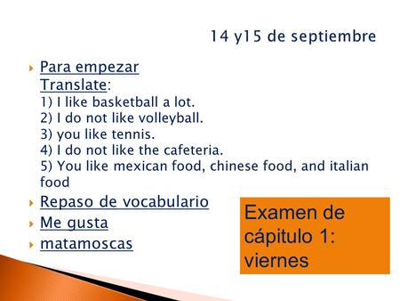 Para empezar Translate: 1) I like basketball a lot. 2) I do not like volleyball. 3) you like tennis. 4) I do not like the cafeteria. 5) You like mexican.