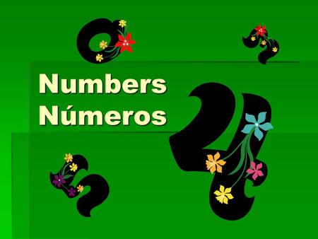 Numbers Números. 0-10  0-cero (sare-oh)  1-uno (oo-noh)  2-dos (doh-ss)  3-tres (tray-ss)  4-cuatro (quah-troh)  5-cinco (seen-coh)  6-seis (say-ss)