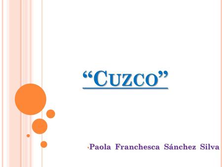 “C UZCO ” Paola Franchesca Sánchez Silva Paola Franchesca Sánchez Silva.