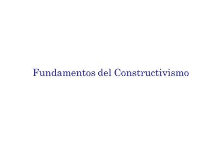 Fundamentos del Constructivismo