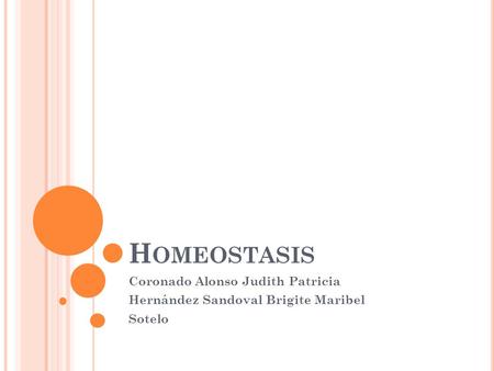H OMEOSTASIS Coronado Alonso Judith Patricia Hernández Sandoval Brigite Maribel Sotelo.