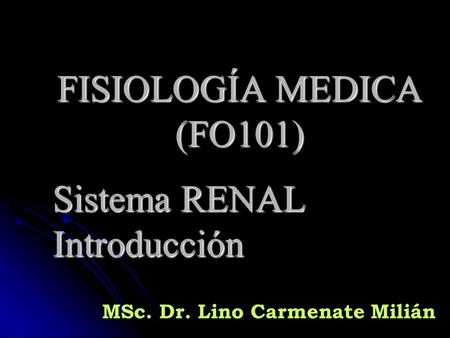 FISIOLOGÍA MEDICA (FO101) Sistema RENAL Introducción