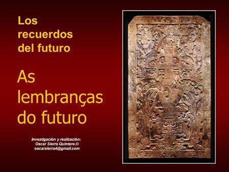 Los recuerdos del futuro Investigación y realización: Oscar Sierra Quintero.© As lembranças do futuro.