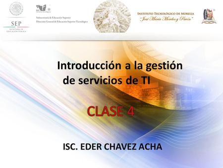 ISC. EDER CHAVEZ ACHA Introducción a la gestión de servicios de TI.