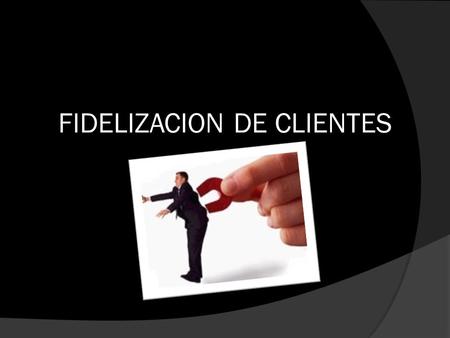 FIDELIZACION DE CLIENTES