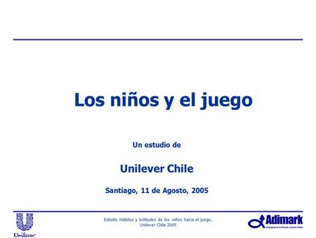 Un estudio de Unilever Chile Santiago, 11 de Agosto, 2005