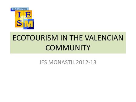 ECOTOURISM IN THE VALENCIAN COMMUNITY IES MONASTIL 2012-13.