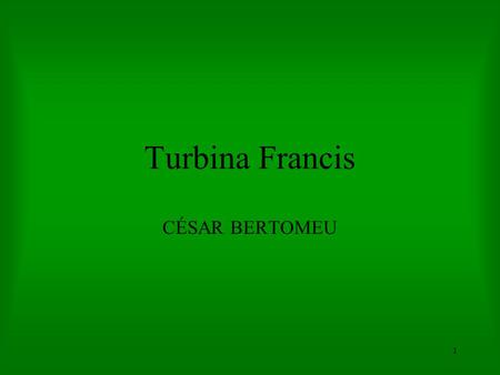 Turbina Francis CÉSAR BERTOMEU.