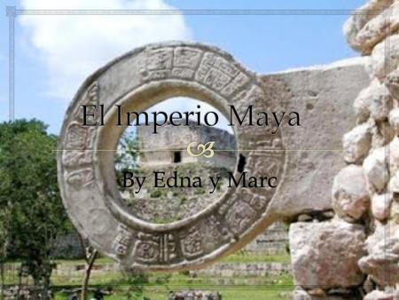 El Imperio Maya By Edna y Marc.