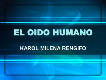 EL OIDO HUMANO KAROL MILENA RENGIFO.