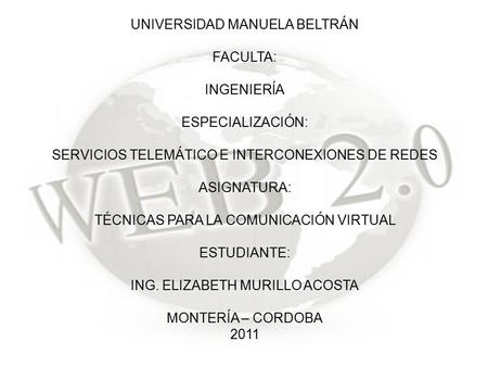 UNIVERSIDAD MANUELA BELTRÁN FACULTA: INGENIERÍA ESPECIALIZACIÓN: SERVICIOS TELEMÁTICO E INTERCONEXIONES DE REDES ASIGNATURA: TÉCNICAS PARA LA COMUNICACIÓN.