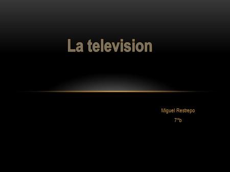 Miguel Restrepo 7°b. 1954 El 13 de Junio de 1954 es inaugurada oficialmente la Televisión en Colombia, como un servicio prestado directamente por el Estado,