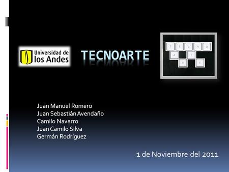 Juan Manuel Romero Juan Sebastián Avendaño Camilo Navarro Juan Camilo Silva Germán Rodríguez 1 de Noviembre del 2011.