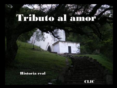 Tributo al amor Historia real CLIC A siete kilómetros de Unquillo, en la reserva Los Quebrachitos se encuentra el que acaso sea uno de los mayores monumentos.