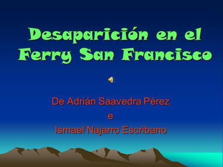 Desaparición en el Ferry San Francisco De Adrián Saavedra Pérez e Ismael Najarro Escribano.