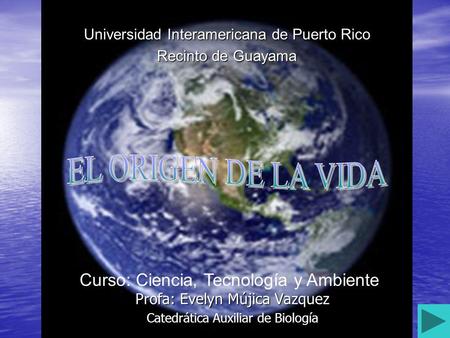 EL ORIGEN DE LA VIDA Curso: Ciencia, Tecnología y Ambiente