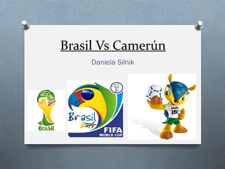 Brasil Vs Camerún Daniela Silnik. Estadio Nacional de Brasilia, Brasilia Lunes 23 de junio de 2014 a las 22 horas Resultado final : Camerún 1 – 4 Brasil.