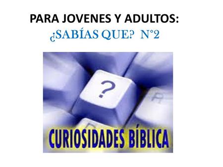 PARA JOVENES Y ADULTOS: ¿SABÍAS QUE? N°2