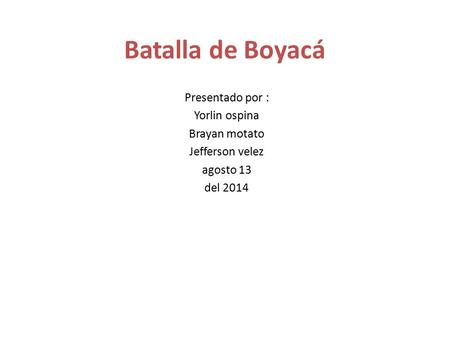 Batalla de Boyacá Presentado por : Yorlin ospina Brayan motato