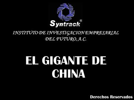 EL GIGANTE DE CHINA INSTITUTO DE INVESTIGACION EMPRESARIAL DEL FUTURO, A.C. Derechos Reservados.