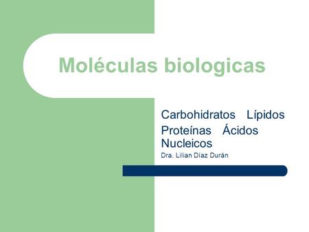 Moléculas biologicas Carbohidratos Lípidos Proteínas Ácidos Nucleicos